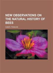 New Observations on the Natural History of Bees,1153797968,9781153797962