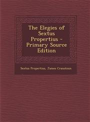 Elegies of Sextus Propertius,1289506957,9781289506957