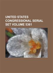 United States Congressional Serial Set Volume 5361,115502950X,9781155029504