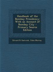 Handbook of the Bombay Presidency With an Account of Bombay City,1287482503,9781287482505