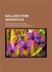 Ballads from Herodotus; with an introductory poem,1236236106,9781236236104