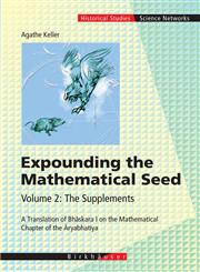 Expounding the Mathematical Seed, Vol. 2 The Supplements: A Translation of Bhaskara I on the Mathematical Chapter of the Aryabhatiya 1st Edition,3764372923,9783764372927