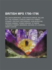 British MPs 1790-1796 William Wilberforce, John Graves Simcoe, William Pitt the Younger, Charles James Fox, Robert Stewart,1155163516,9781155163512