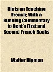 Hints on Teaching French; With a Running Commentary to Dent's First and Second French Books,1152289659,9781152289659