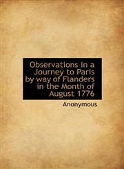 Observations in a Journey to Paris by way of Flanders in the Month of August 1776,1115075438,9781115075435