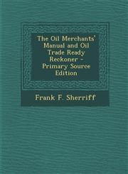 Oil Merchants' Manual and Oil Trade Ready Reckoner,1289547955,9781289547950