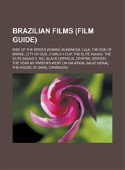 Brazilian Films (Film Guide) Kiss of the Spider Woman, Blindness, Lula, the Son of Brasil, City of God, 2 Girls 1 Cup, the Elite Squad,1157027857,9781157027850