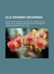 Old Spanish readings; selected on the basis of critically edited texts. Edited, with introduction, notes, and vocabulary,1236647335,9781236647337