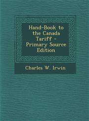 Hand-Book to the Canada Tariff - Primary Source Edition,1294448390,9781294448396