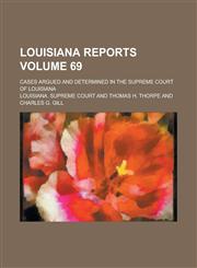 Louisiana Reports; Cases Argued and Determined in the Supreme Court of Louisiana Volume 69,1236845986,9781236845986