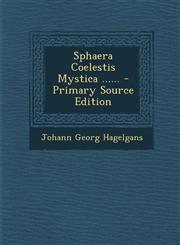 Sphaera Coelestis Mystica ...... - Primary Source Edition,1293871710,9781293871713
