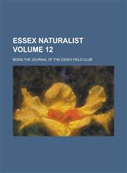 Essex Naturalist; Being the Journal of the Essex Field Club Volume 12,1234243016,9781234243012