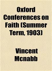 Oxford Conferences on Faith (Summer Term, 1903),1153430851,9781153430852