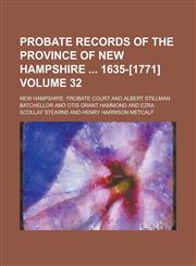 Probate Records of the Province of New Hampshire  1635-[1771] Volume 32,1236765117,9781236765116