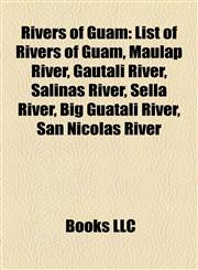 Rivers of Guam List of Rivers of Guam, Maulap River, Gautali River, Salinas River, Sella River, Big Guatali River, San Nicolas River,1155640810,9781155640815