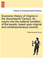 Economic History of Virginia in the Seventeenth Century. An inquiry into the material condition of the people, based upon original and contemporaneous records.,1241467056,9781241467050