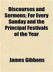 Discourses and Sermons; For Every Sunday and the Principal Festivals of the Year,1152234099,9781152234093