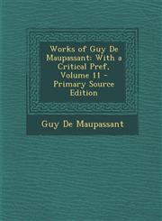 Works of Guy de Maupassant With a Critical Pref, Volume 11,128956745X,9781289567453