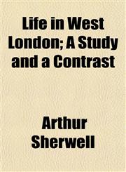 Life in West London; A Study and a Contrast,1152474316,9781152474314