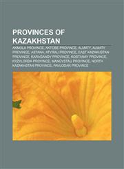 Provinces of Kazakhstan Akmola Province, Aktobe Province, Almaty, Almaty Province, Astana, Atyrau Province, East Kazakhstan Province,1156574870,9781156574874