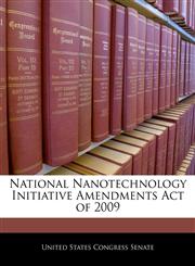 National Nanotechnology Initiative Amendments Act of 2009,124037237X,9781240372379