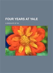 Four Years at Yale,1150998105,9781150998102