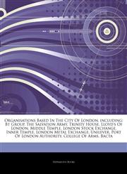 Articles On Organisations Based In The City Of London, including Bt Group, The Salvation Army, Trinity House, Lloyd's Of London, Middle Temple, London Stock Exchange, Inner Temple, London Metal Exchange, Unilever, Port Of London Authority,1242694366,9781242694363