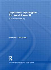 Japanese Apologies for World War II A Rhetorical Study 1st Edition,0415649374,9780415649377