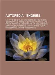 Autopedia - Engines 3.6L VVT DI DOHC V6, 345 HEMI engine, 392 HEMI engine, 426 HEMI engine, 7M-GTE, AMC Straight-4 engine, AMC Straight-6 engine, AMC V8 engine, Air-cooled engine, Alfa Romeo Flat-4 engine, Atkinson cycle, Austin A-Series engine, Austin E,1234671816,9781234671815