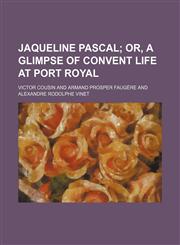 Jaqueline Pascal;  or, a glimpse of convent life at Port Royal,1150986743,9781150986741