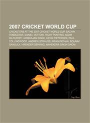 2007 Cricket World Cup Cricketers at the 2007 Cricket World Cup, Sachin Tendulkar, Daniel Vettori, Ricky Ponting, Adam Gilchrist,1156760941,9781156760949