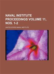 Naval Institute proceedings Volume 11, nos. 1-2,1236403029,9781236403025
