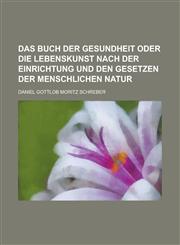 Das Buch Der Gesundheit Oder Die Lebenskunst Nach Der Einrichtung Und Den Gesetzen Der Menschlichen Natur,1154679683,9781154679687