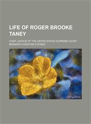 Life of Roger Brooke Taney; Chief Justice of the United States Supreme Court,1150567902,9781150567902