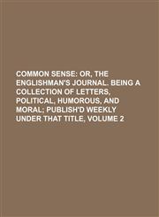 Common sense;  or, the Englishman's journal. Being a collection of letters, political, humorous, and moral publish'd weekly under that title, Volume 2,1153943824,9781153943826