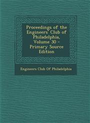 Proceedings of the Engineers' Club of Philadelphia, Volume 30 - Primary Source Edition,129565508X,9781295655083