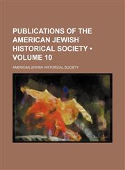 Publications of the American Jewish Historical Society (Volume 10),115395284X,9781153952842