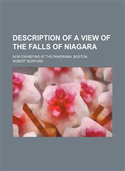 Description of a View of the Falls of Niagara; Now Exhibiting at the Panorama, Boston,1151607789,9781151607782