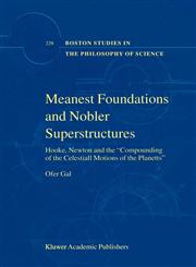 Meanest Foundations and Nobler Superstructures Hooke, Newton and the Compounding of the Celestiall Motions of the Planetts,1402007329,9781402007323