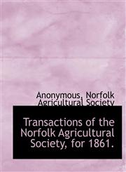 Transactions of the Norfolk Agricultural Society, for 1861.,1140466267,9781140466260