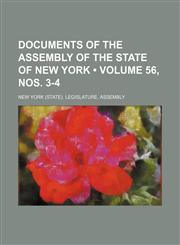 Documents of the Assembly of the State of New York (Volume 56, nos. 3-4),1154267350,9781154267358