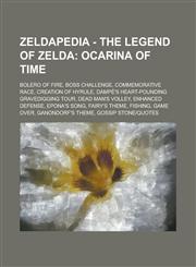 Zeldapedia - The Legend of Zelda Ocarina of Time: Bolero of Fire, Boss Challenge, Commemorative Race, Creation of Hyrule, Dampé's Heart-Pounding Gravedigging Tour, Dead Man's Volley, Enhanced Defense, Epona's Song, Fairy's Theme, Fishing, Game Over, Gano,1234648407,9781234648404