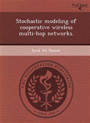 Stochastic modeling of cooperative wireless multi-hop networks.,1249096464,9781249096467
