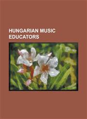 Hungarian Music Educators Alexander Raab, Andre Gertler, Bela Bartok, Bela Katona, Carl Flesch, Emil Telmanyi, Ern Dohnanyi, Ern Lendvai, Eugene,1230832459,9781230832456