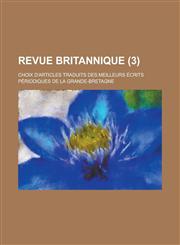 Revue Britannique; Choix D'Articles Traduits Des Meilleurs Ecrits Periodiques de La Grande-Bretagne (3 ),1234612828,9781234612825