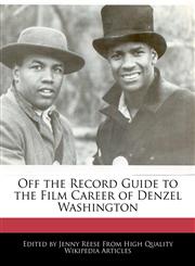 Off the Record Guide to the Film Career of Denzel Washington,1240961901,9781240961900