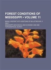 Forest Conditions of Mississippi (Volume 11); Being a Reprint With Additions of Bulletins Nos. 5 and 7,1151175927,9781151175922