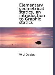 Elementary geometrical statics, an introduction to Graphic statics,1140219219,9781140219217