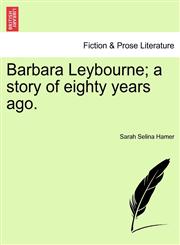Barbara Leybourne; a story of eighty years ago.,1241235147,9781241235147