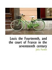 Louis the Fourteenth, and the court of France in the seventeenth century,1117633233,9781117633237